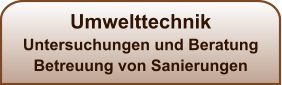 Umwelttechnik Untersuchungen und Beratung Betreuung von Sanierungen